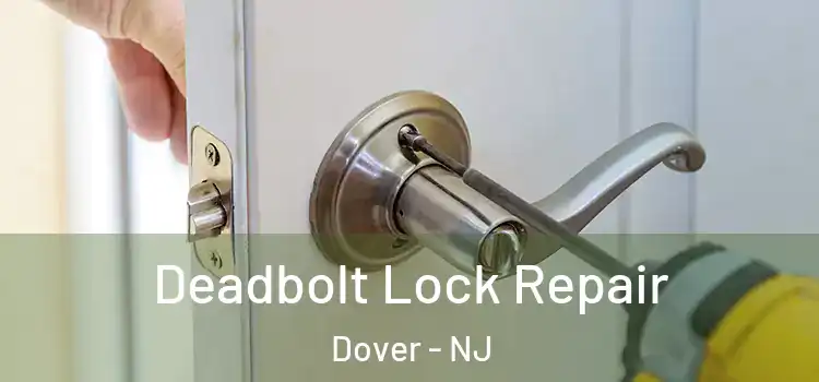  Deadbolt Lock Repair Dover - NJ