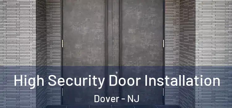 High Security Door Installation Dover - NJ